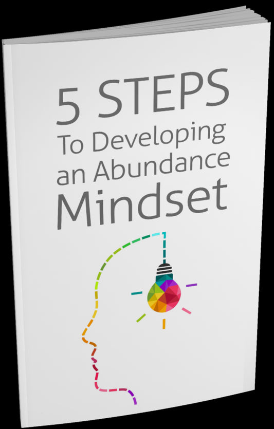 5 Steps To Developing an Abundance Mindset E Book (FREE)